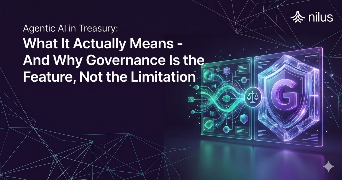 Agentic AI in Treasury: What It Actually Means - And Why Governance Is the Feature, Not the Limitation